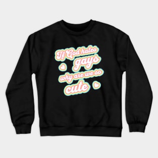 If god hates gays why are we so cute Crewneck Sweatshirt